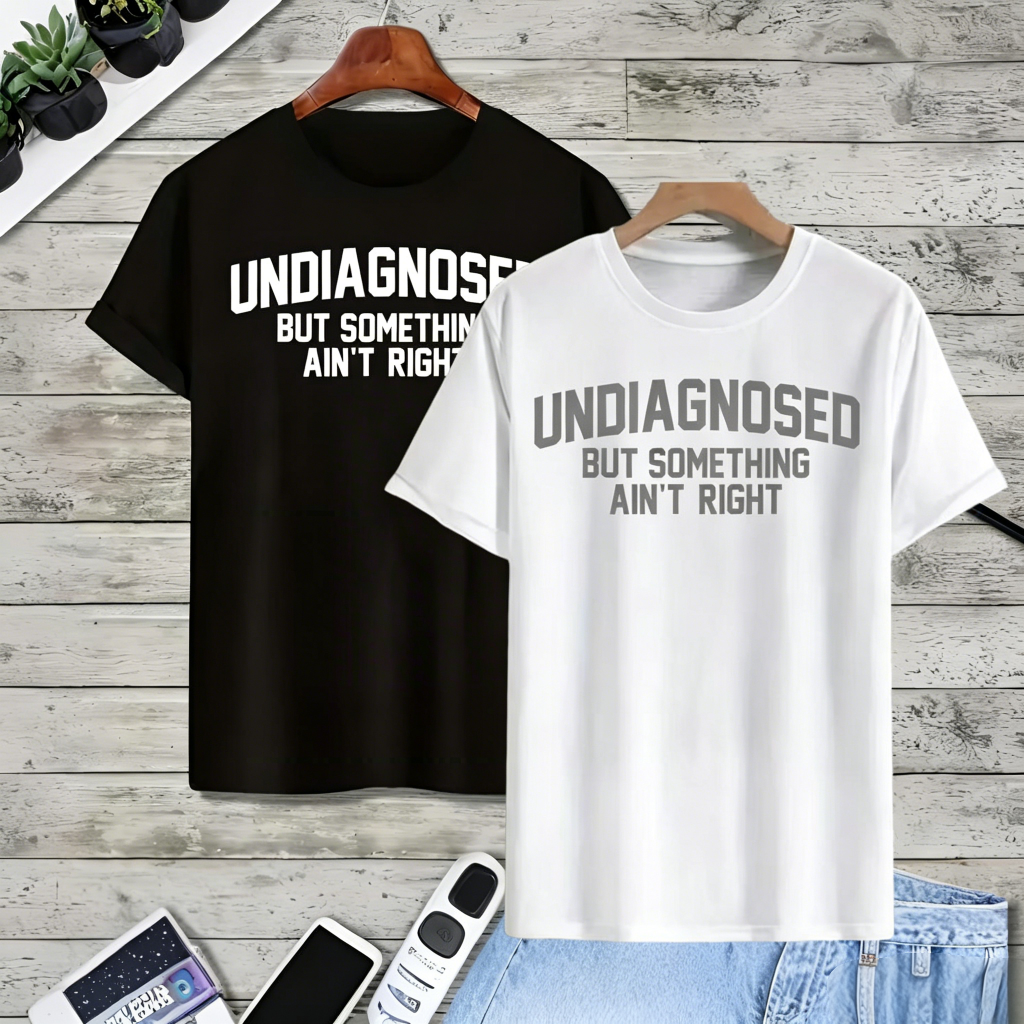 👕 Funny Print 'Undiagnosed But Something Ain't Right' Short Sleeve