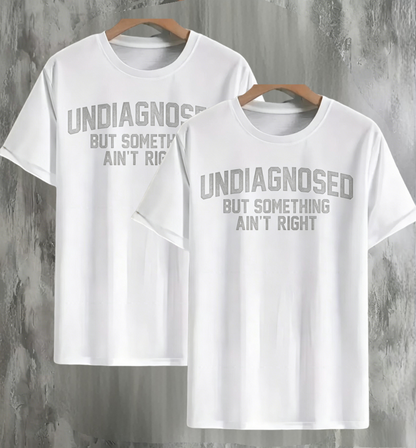 👕 Funny Print 'Undiagnosed But Something Ain't Right' Short Sleeve
