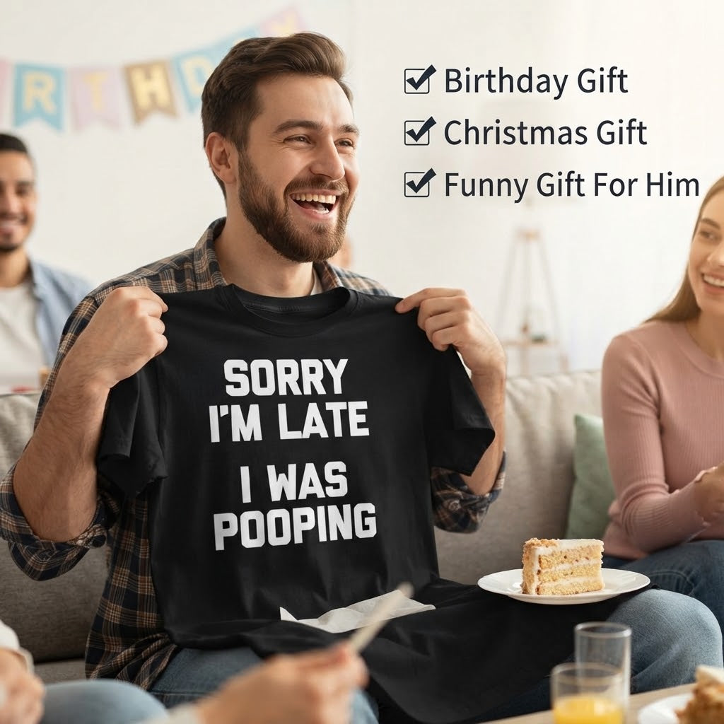 “Sorry I’m Late, I Was Pooping” Funny Graphic Tee