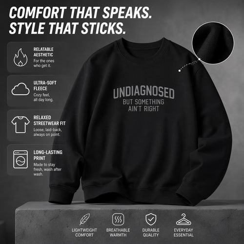 👕Funny "Undiagnosed but Feeling Something's Wrong" Long-Sleeved Humorous Sweatshirt